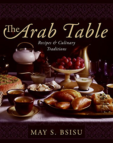 Arab Table (Recipes and Culinary Traditions) by May S Bsisu