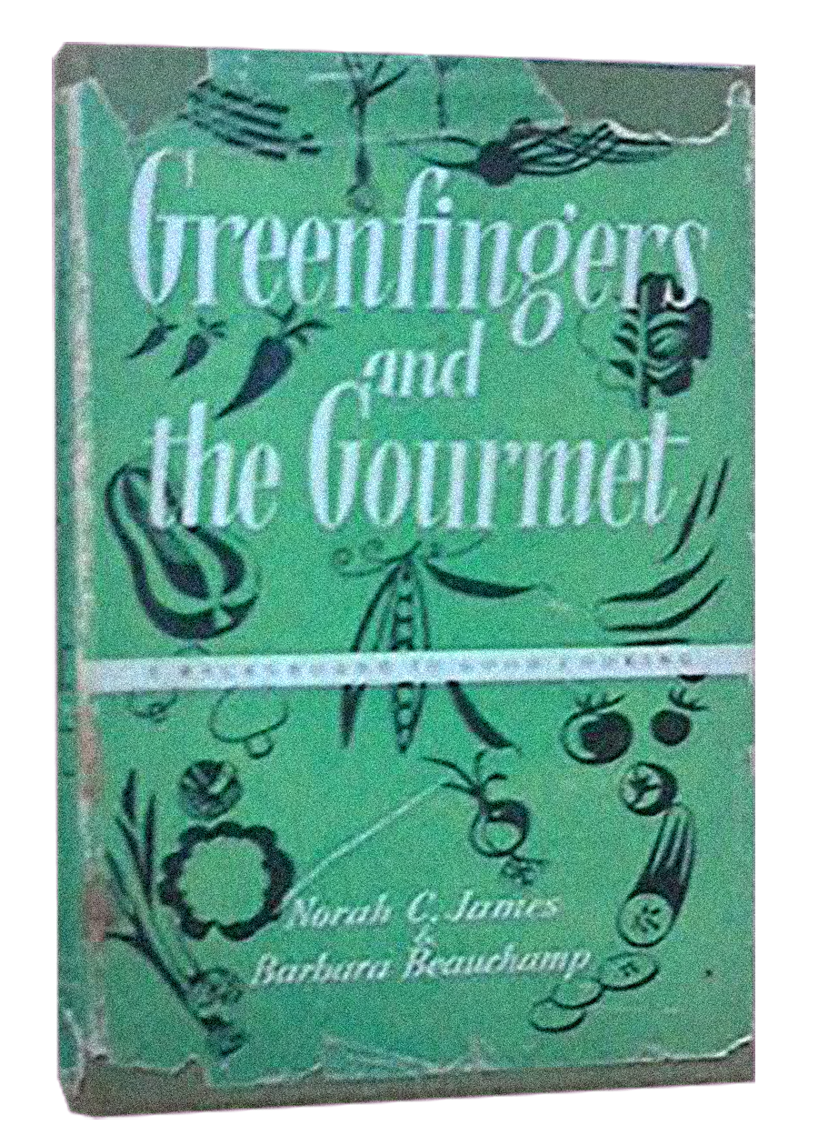 Greenfingers and the Gourmet A Background To Good Cooking by Norah C. James