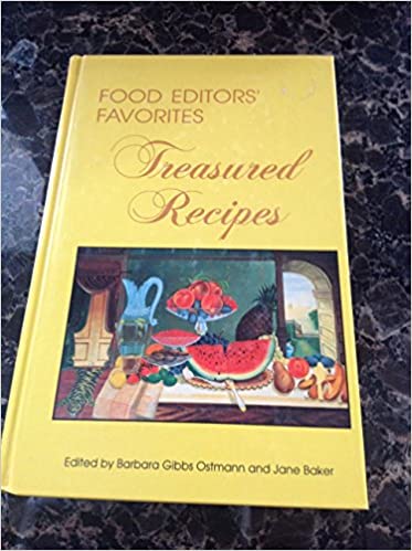 Food Editors' Favorites Treasured Recipes edited by Barbara Gibbs Ostmann and Jane Baker