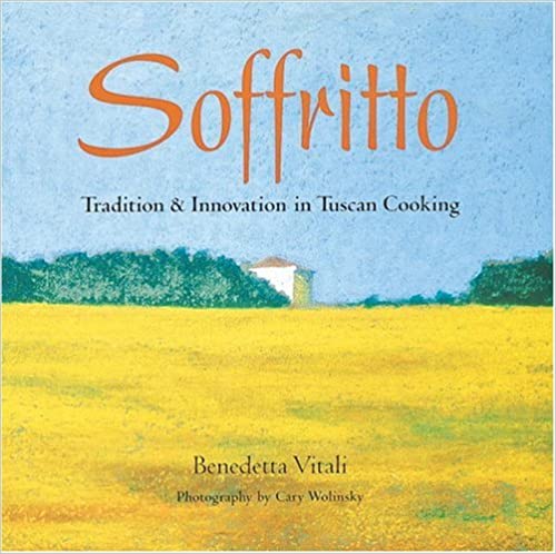 Soffritto: Traditions & Innovation in Tuscan Cooking by Benedetta Vitali