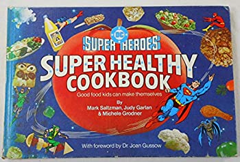 DC Super Heroes Super Healthy Cookbook by  Mark Saltzman, Judy Garlan & Michele Grodner