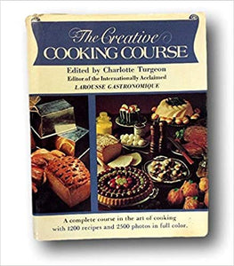 The Creative Cooking course A Complete Course in the Art of Cooking by Charlotte Turgeon