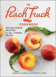 The Peach Truck Cookbook: 100 Delicious Recipes for All Things Peach by Jessica and Stephen Rose