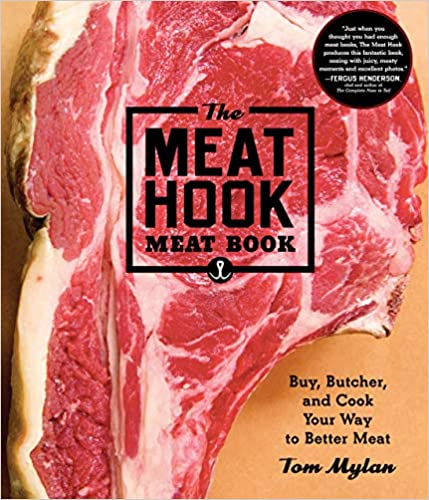 The Meat Hook Meat Book: Buy, Butcher, and Cook Your Way to Better Meat by Tom Mylan