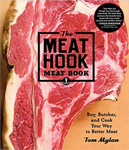 The Meat Hook Meat Book: Buy, Butcher, and Cook Your Way to Better Meat by Tom Mylan