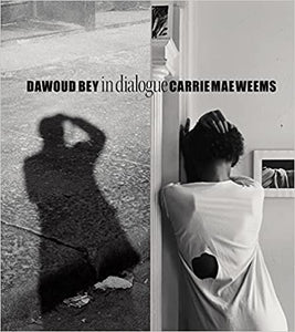 Dawoud Bey & Carrie Mae Weems: In Dialogue by Ron Platt, Dawoud Bey, Carrie Mae Weems, Kinshasa Holman Conwills,