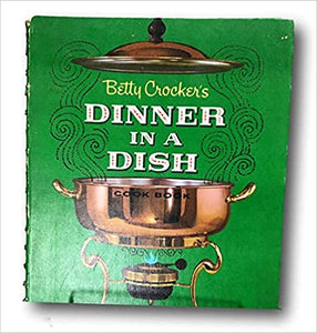 Betty Crocker's Dinner in a Dish Cook Book by Betty Crocker