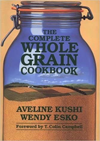 The Complete Whole Grain Cookbook by Aveline Kuski  Aveline Kushi  Wendy Esko