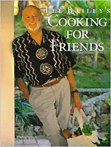Lee Bailey's Cooking for Friends by Lee Bailey