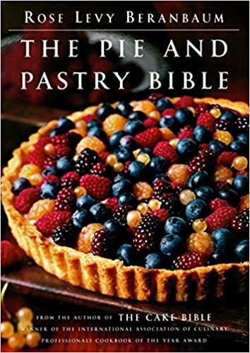 The Pie and Pastry Bible by Rose Levy Beranbaum