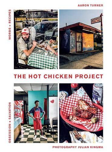 The Hot Chicken Project Words + Recipes - Obsession + Salvation - Spice + Fire by Aaron Turner