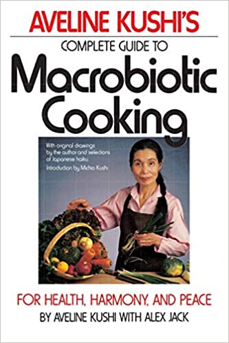 Aveline Kushi's  Complete Guide to Macrobiotic Cooking by Aveline Kushi  with Alex Jack