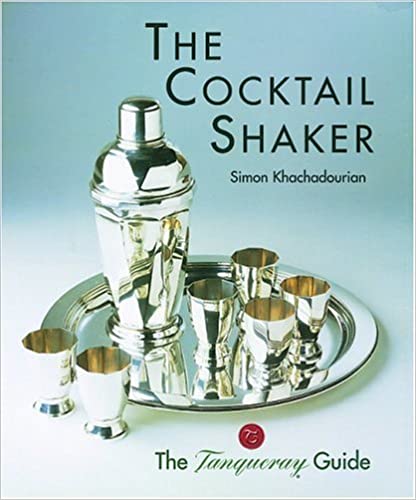 The Cocktail Shaker: The Tanqueray Guide by Simon Khachadourian
