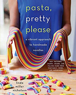 Pasta, Pretty Please (A Vibrant Approach to Handmade Noodles) by Linda Nicholson Miller