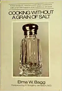 Cooking Without a Grain of Salt by  Elma W. Bagg