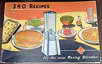 340 Recipes for the New Waring Blendor