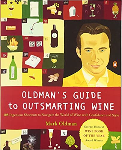 Oldman's Guide to Outsmarting Wine: 108 Ingenious Shortcuts to Navigate the World of Wine with Confidence and Style by Mark Oldman