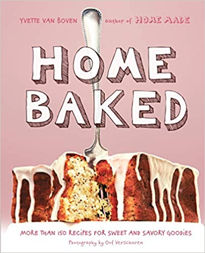 Home Baked: More Than 150 Recipes for Sweet and Savory Goodies by Yvette Van Boven