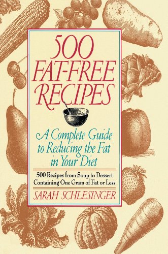 500 Fat Free Recipes: A Complete Guide to Reducing the Fat in Your Diet by Sarah Schlesinger