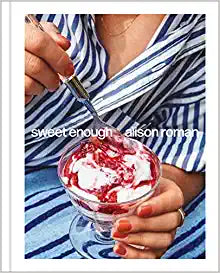 Sweet Enough: A Baking Book  by Alison Roman
