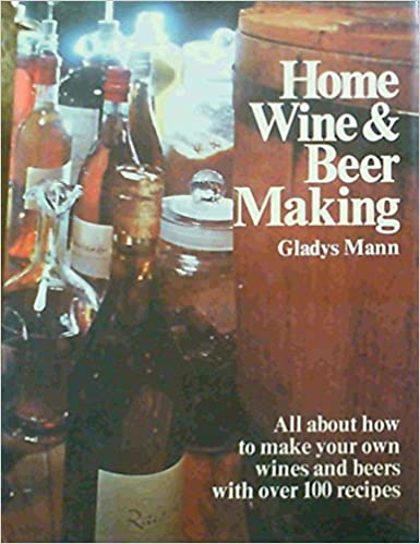 Home Wine and Beer Making by Gladys Mann