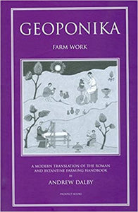 Geoponika Farm Work A Modern Translation of the Roman and Byzantium Farming Handbook by Andrew Dalby