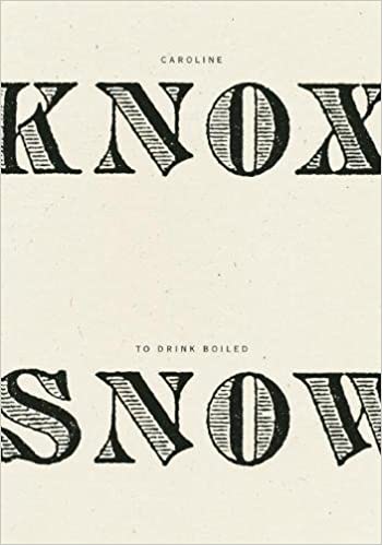 To Drink Boiled Snow by Caroline Knox