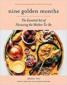 Nine Golden Months:  The Essential Art of Nurturing the Mother-to-Be by Heng Ou, Amely Greeven, and Marisa Belger