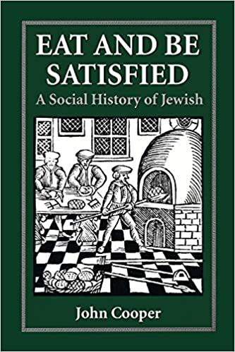 Eat and Be Satisfied A Social History of Jewish Food by John Cooper