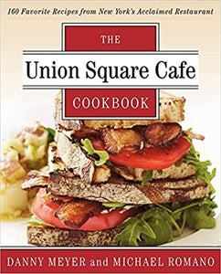 The Union Square Cafe Cookbook by Danny Meyer and Michael Romano