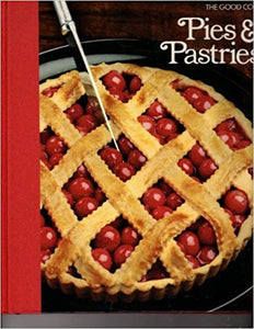 The Good Cook Pies & Pastries by the Editors of Time-Life Books