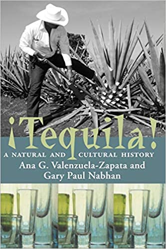 Tequila: A Natural and Cultural History by Ana G. Valenzuela-Zapata and Gary Paul Nabhan