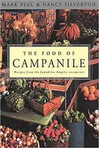 The Food of Campanile Recipes From the Famed Los Angeles Restaurant by Mark Peel  & Nancy Silverton