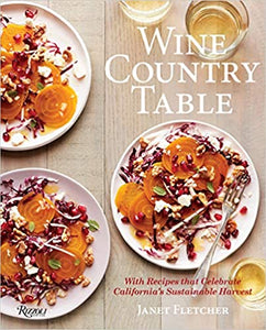 Wine Country Table With Recipes That Celebrate California's Sustainable Harvest by Janet Fletcher