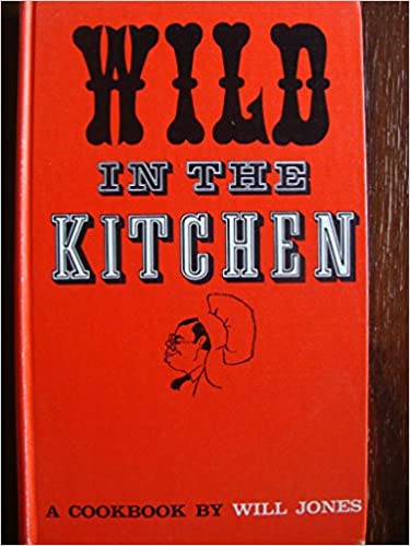 Wild in the Kitchen: A Cookbook by Will Jones