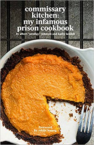 Commissary Kitchen:  My Infamous Prison Cookbook by Albert Prodigy Johnson