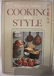 Cooking with style   Easy  elegant recipes and menus for exciting entertaining by Charlotte Adams