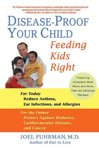 Disease Proof Your Child (Feeding Kids Right) by Joel Fuhrman