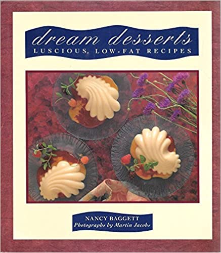 Dream Desserts: Luscious Low-Fat Recipes by Nancy Baggett