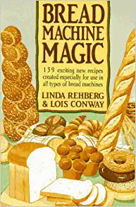 Bread Machine Magic by Linda Rehberg & Lois Conway