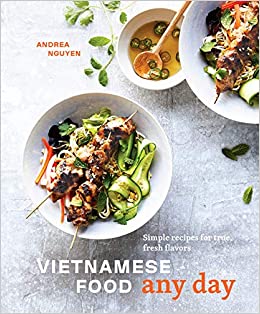 Vietnamese Food Any Day Simple Recipes for True,  Fresh Flavors by Andrea Nguyen