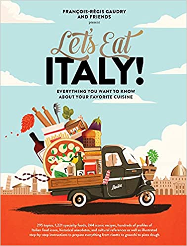 Let's Eat Italy!: Everything You Want to Know About Your Favorite Cuisine by François-Régis Gaudry