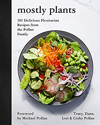 Mostly Plants (101 Delicious Flexitarian Recipes From the Pollan Family) by Tracy Pollan