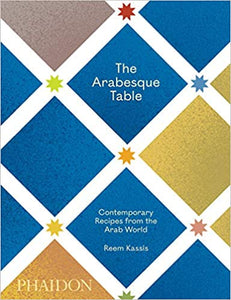 The Arabesque Table Contemporary Recipes From the Arab World by Reem Kassis