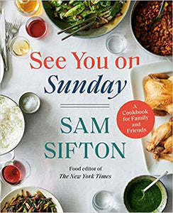 See You On Sunday A Cookbook For Family and Friends by Sam Sifton