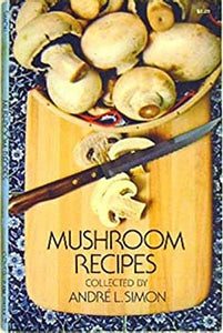 Mushroom Recipes by Andre L. Simon