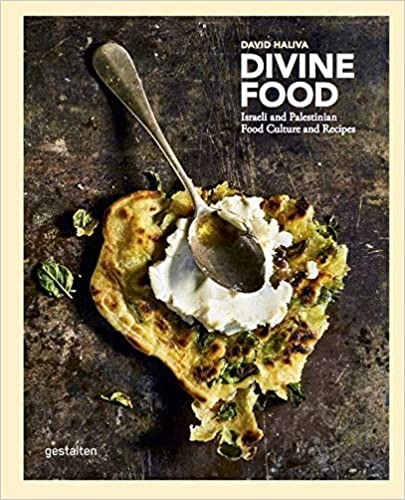 Divine Food Israeli and Palestinian Food Culture and Recipes by David Haliva