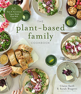 The Plant-based Family Cookbook by Claire Swift and Sarah Biagetti