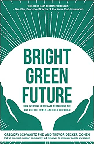 Bright Green Future by Gregory Schwartz PHD and Trevor Decker Cohen