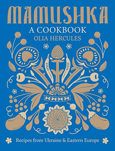 Mamushka: A Cookbook by Olia Hercules